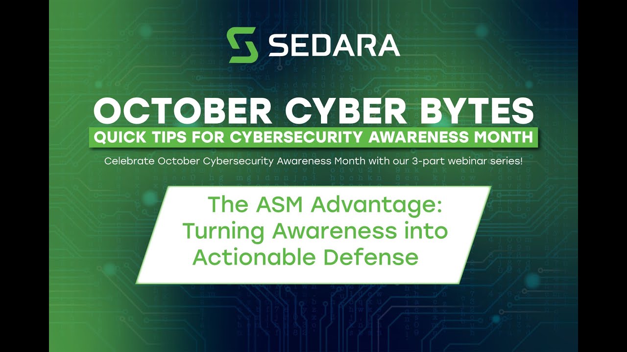 ASM Turning Awareness into Actionable Defense || Sedara October Cyber Bytes Webinar by Julian