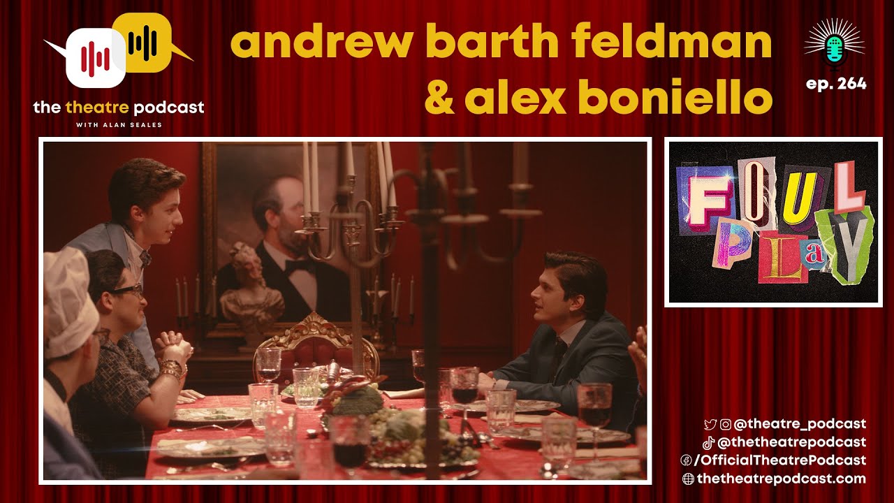 Ep264 - Andrew Barth Feldman & Alex Boniello are FOUL PLAY'ing