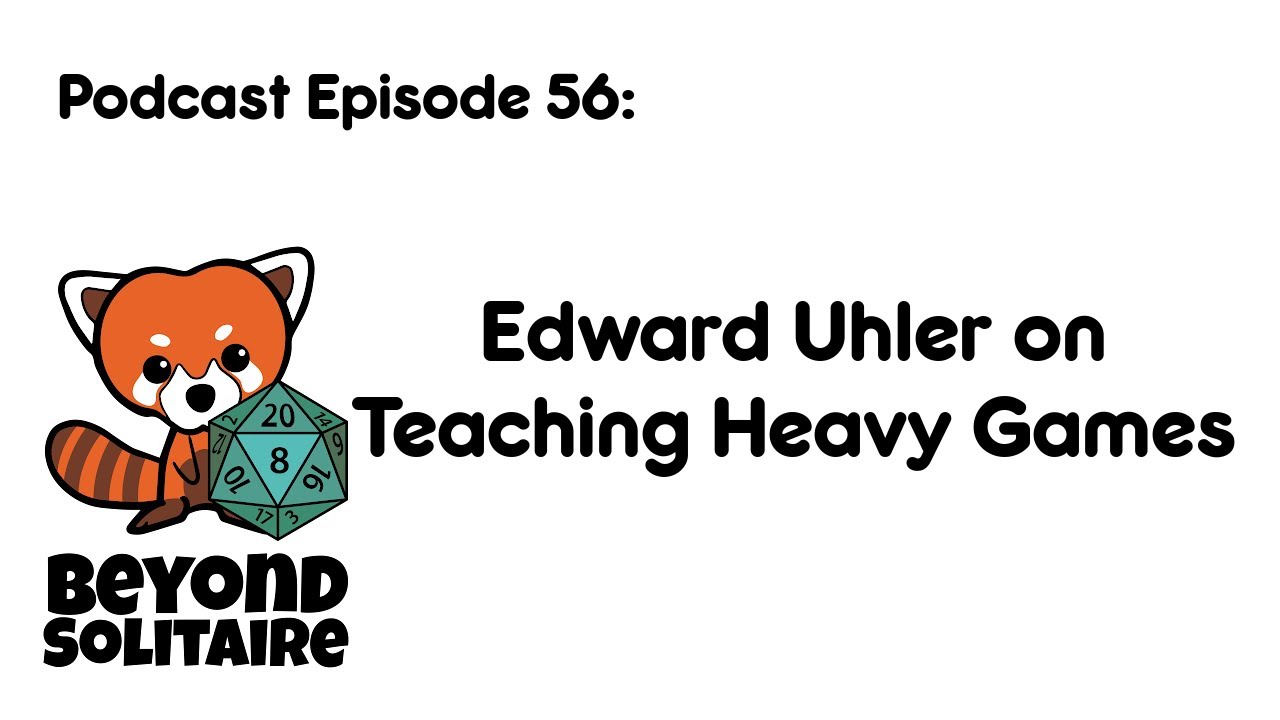 Beyond Solitaire Podcast 56: Edward Uhler on Teaching Heavy Games