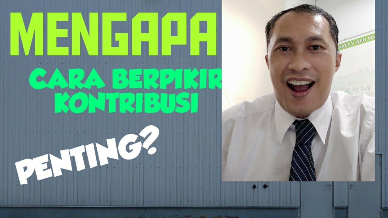 MENGAPA CARA BERPIKIR KONTRIBUSI SANGAT PENTING?