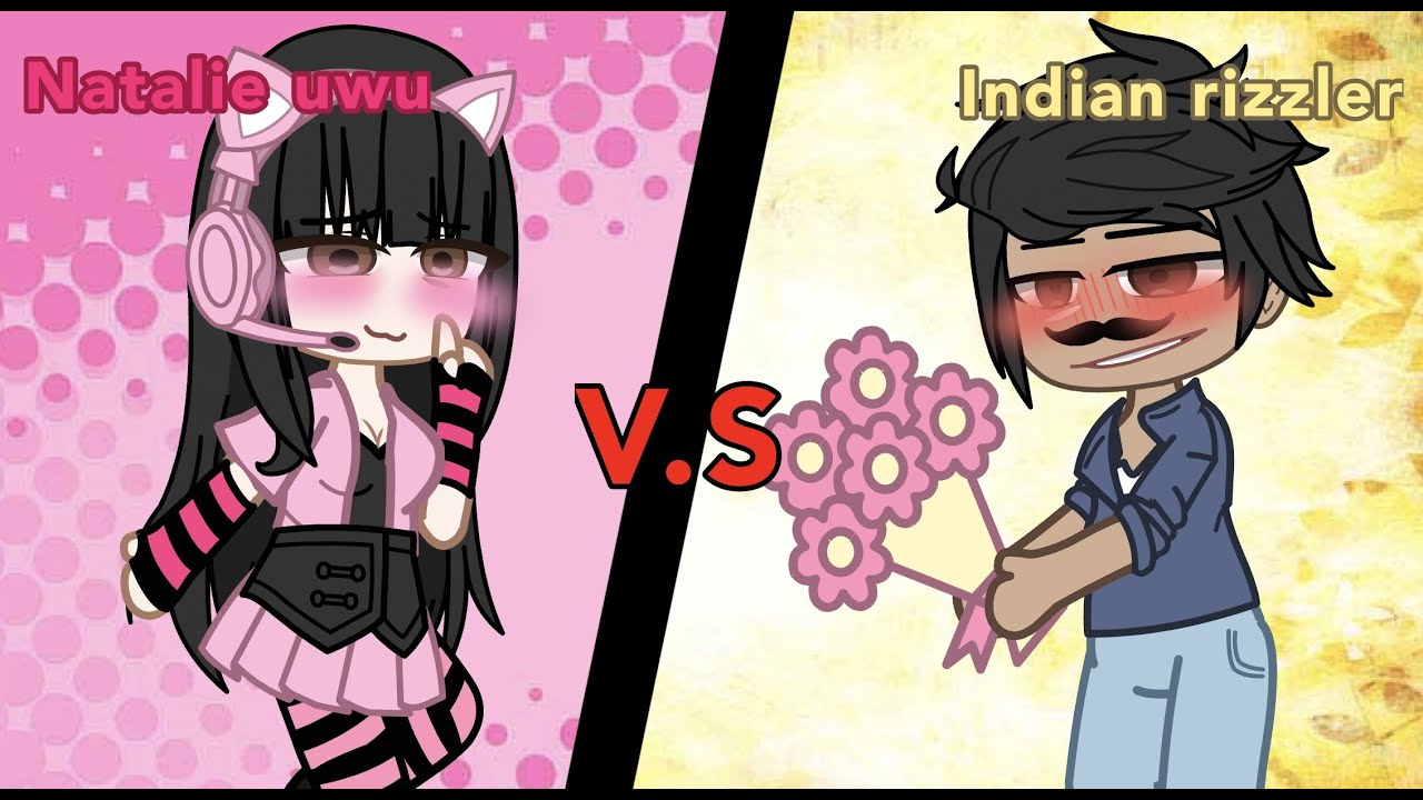 Natalie uwu🎀 vs Indian rizzler🇮🇳 //READ DESC//