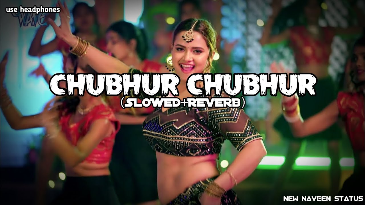 CHUBHUR CHUBHUR 2(SLOWED+REVERB) #lofi #song #bhojpuri
