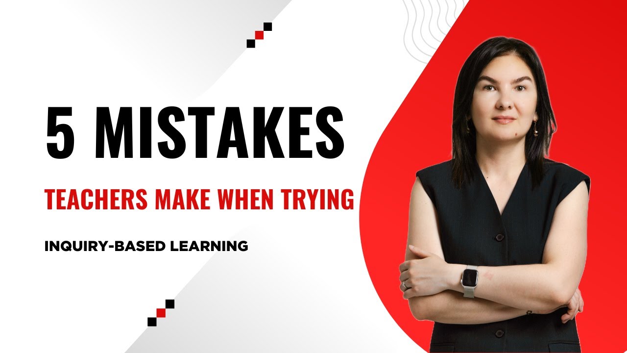 5 Mistakes Teachers Make When Trying Inquiry-Based Learning