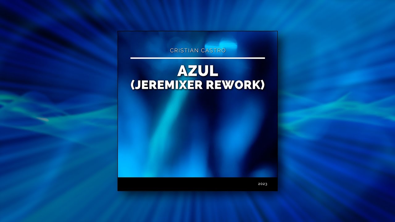 Cristian Castro - Azul (Jeremixer Dance Rework)