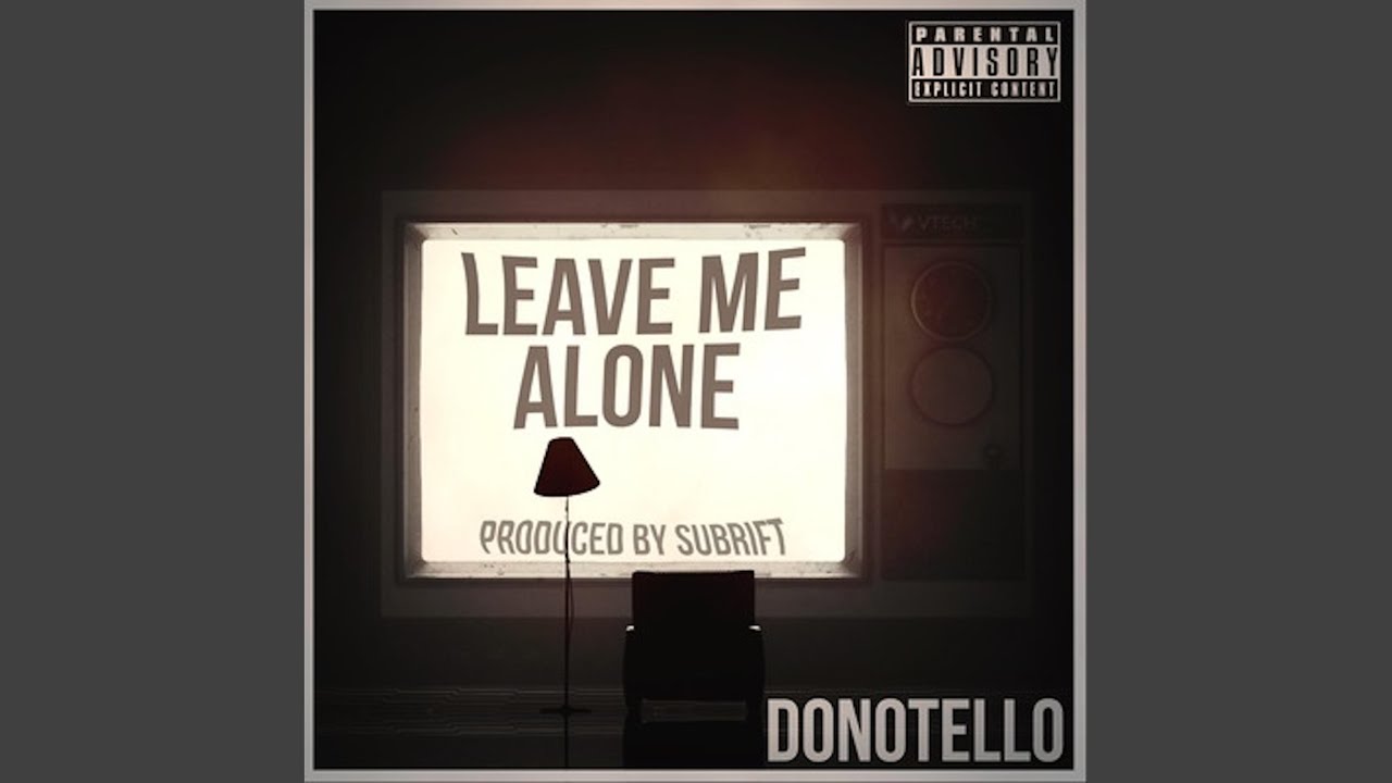 LEAVE ME ALONE