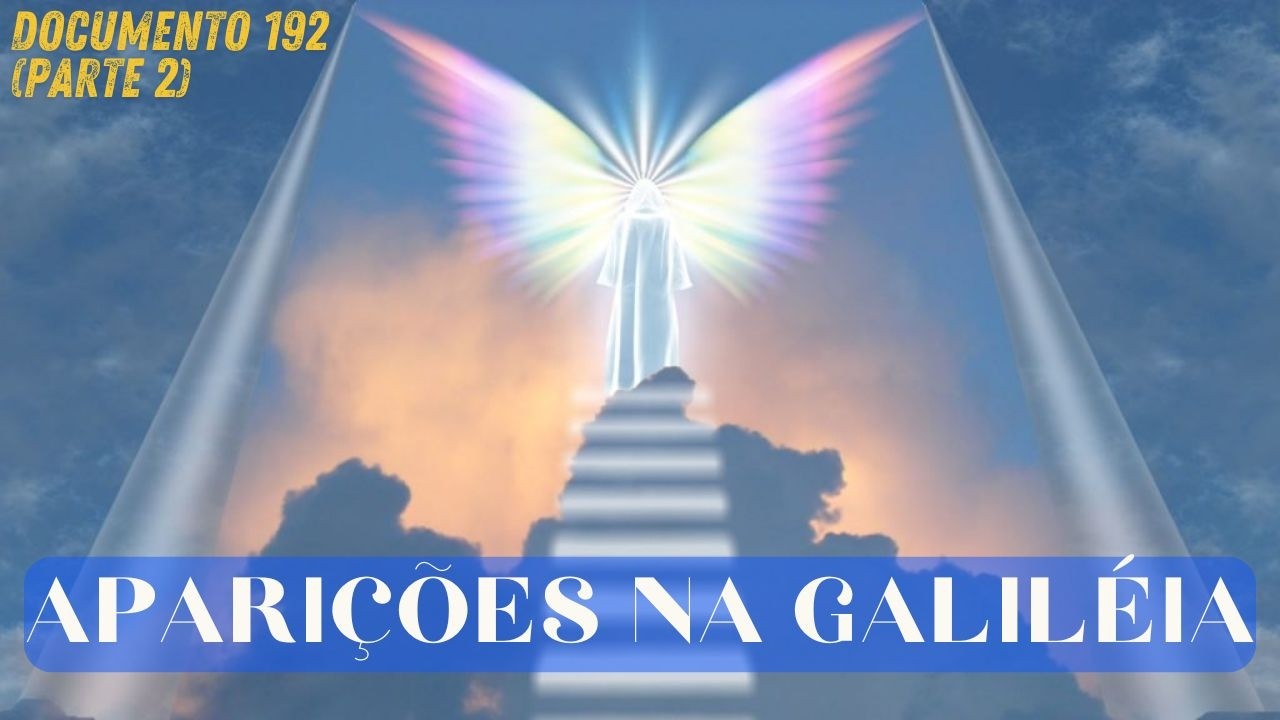 Documento 192 - Aparições na Galiléia (parte 2)