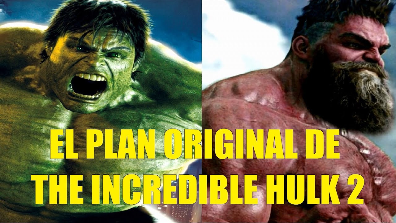 EL PLAN ORIGINAL DE THE INCREDIBLE HULK 2