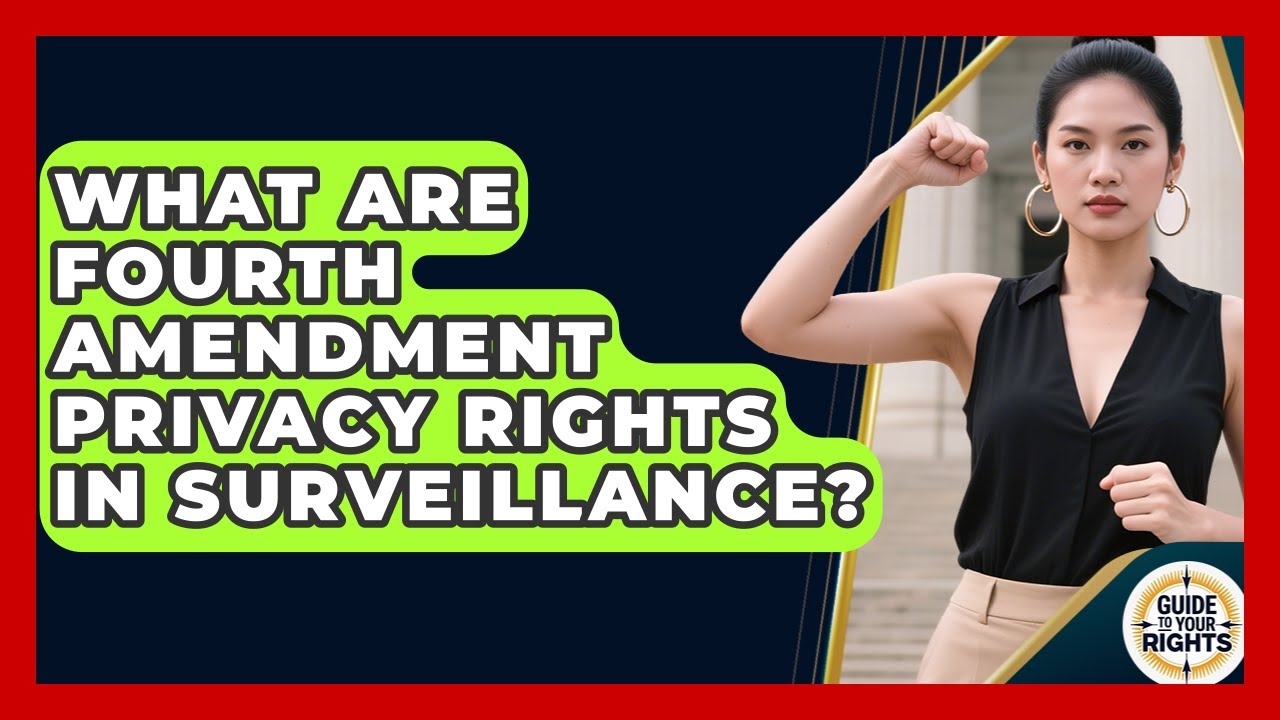 What Are Fourth Amendment Privacy Rights In Surveillance? - Guide To Your Rights