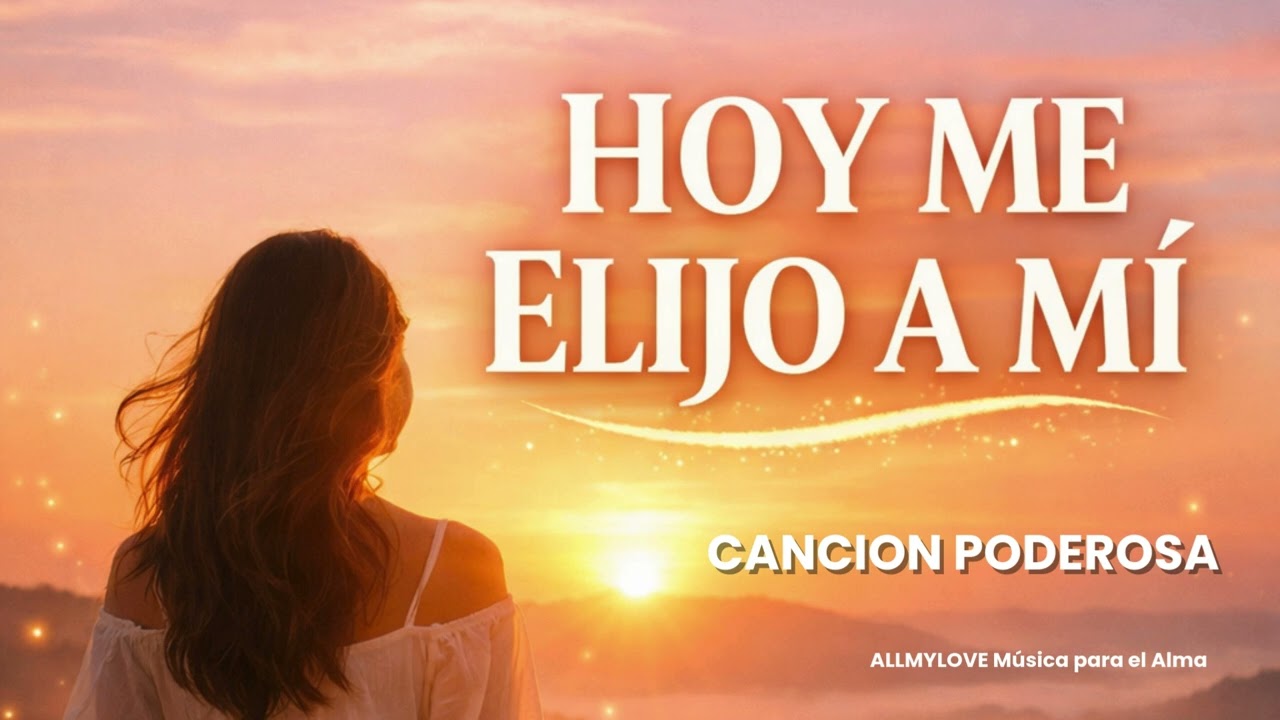 HOY ME ELIJO A MÍ ✨ Canción de Amor Propio que Toda Mujer Necesita Escuchar.