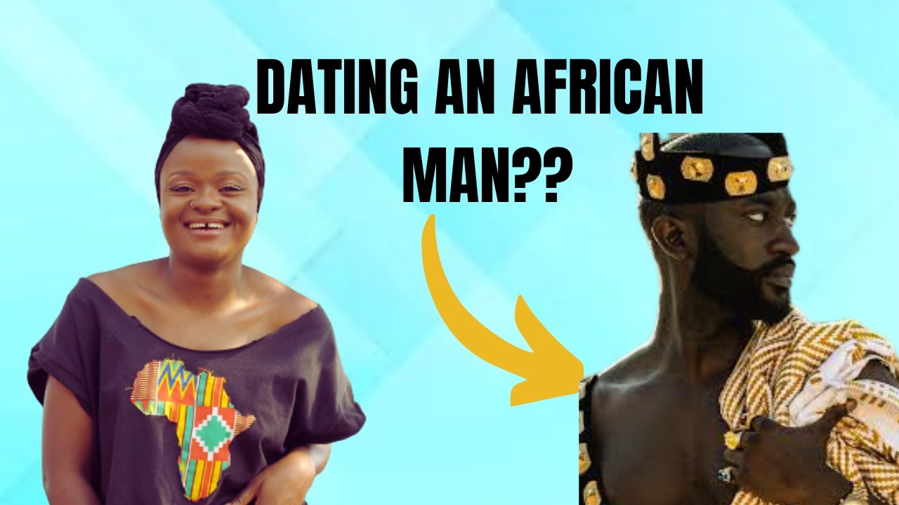 WHAT TO EXPECT WHEN DATING AN AFRICAN MAN