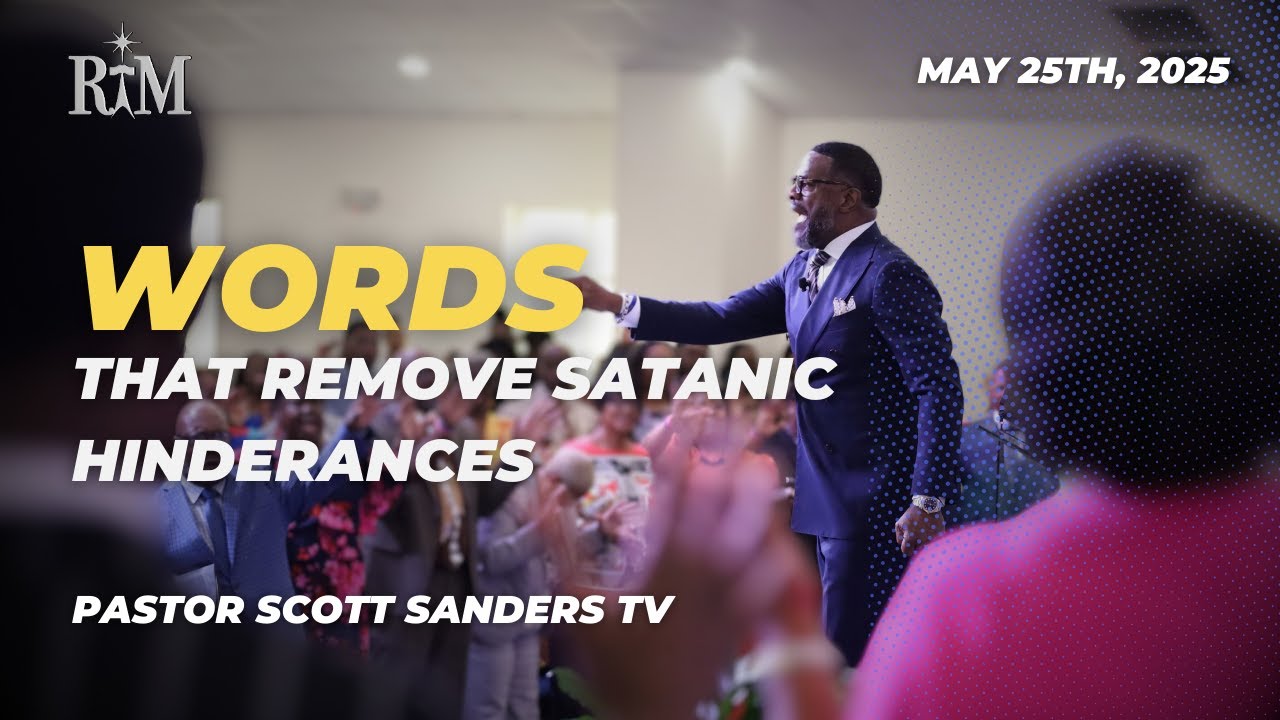 Words That Remove Satanic Hinderances | Pastor Scott T. Sanders | 05-25-25 Sunday 10:00AM