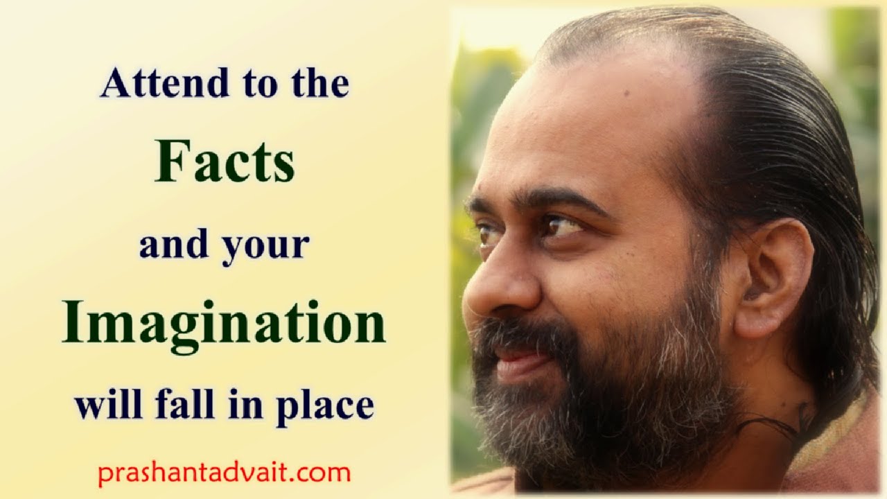 Attend to the facts and your imaginations will fall in place || Acharya Prashant, with youth (2015)