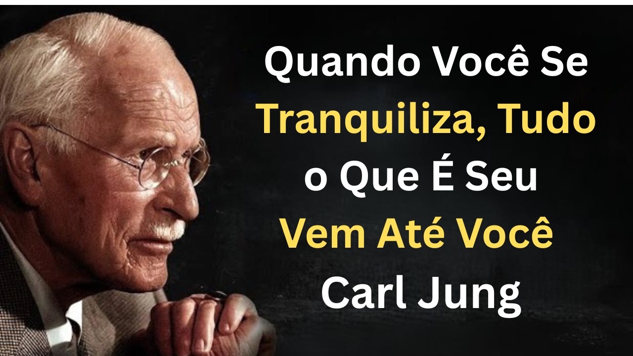 Quando Você Se Tranquiliza, Tudo o Que É Seu Vem Até Você | Carl Jung