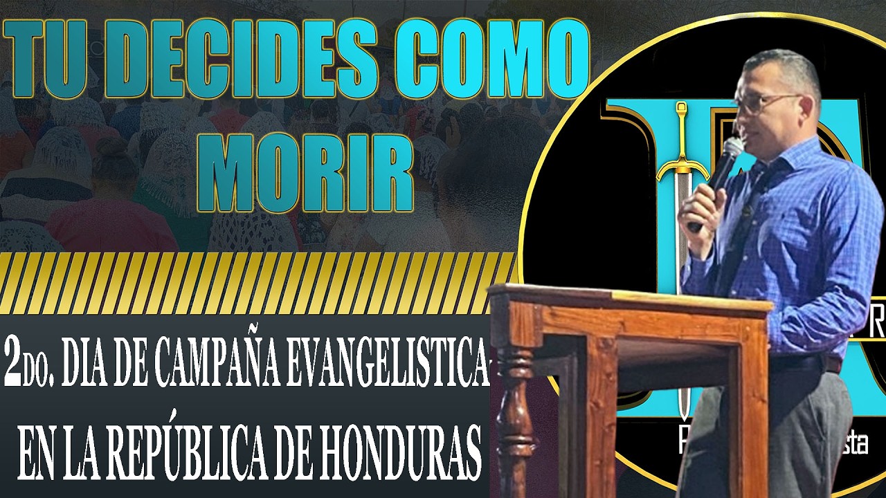 TEMA: TU DECIDES COMO MORIR/2DO. DÍA DE CAMPAÑA EVANGELISTICA DESDE REPUBLICA DE HONDURAS/27-02-2026