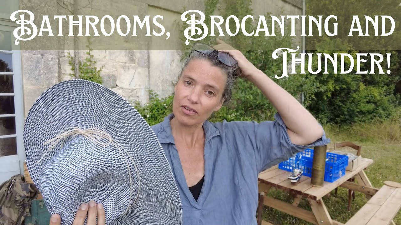 Ep. 47 Bathrooms, Brocanting, and Thunder!