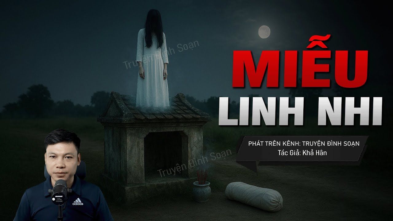 Truyện Ma Đình Soạn Mới: MIỄU LINH NHI - Đêm Rằm Tháng Bảy Ma Nữ Tóc Dài Đứng Trên Miếu Cũ
