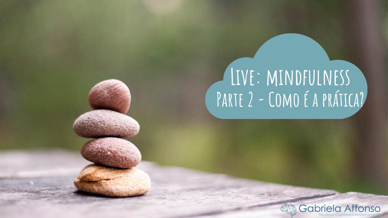 Mindfulness - PARTE 2: Como é a prática?