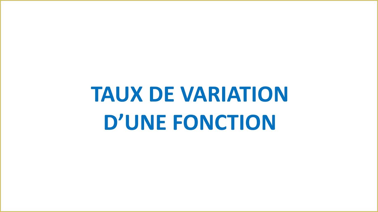 Taux de variation d'une fonction numérique - TRONC COMMUN SCIENTIFIQUE ET TECHNOLOGIQUE