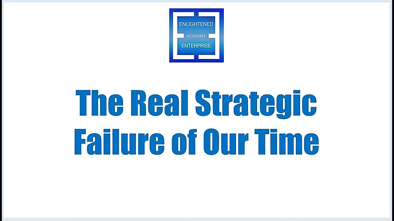 The Real Strategic Failure of Our Time