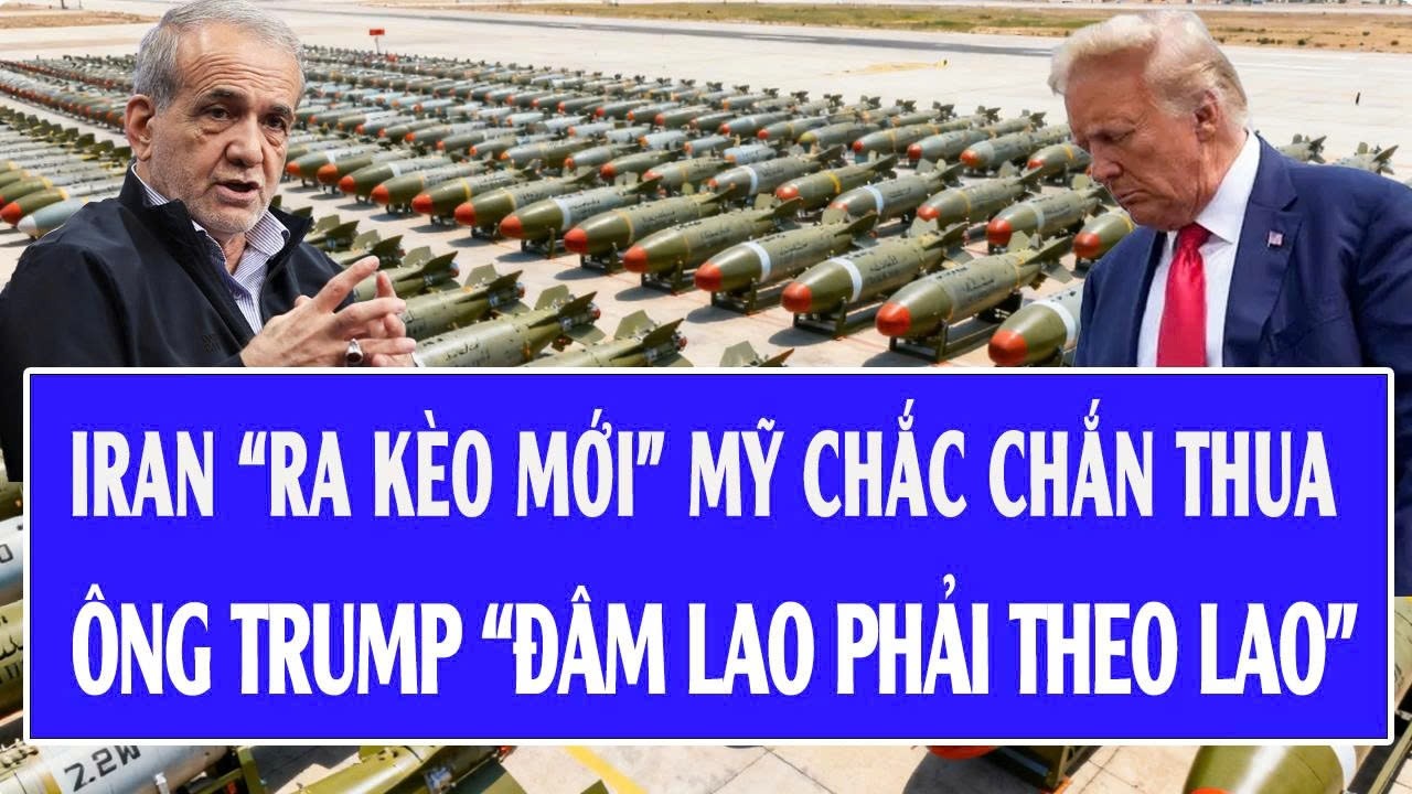 Live: Iran “ra kèo mới” Mỹ chắc chắn thua, ông Trump “đâm lao phải theo lao”