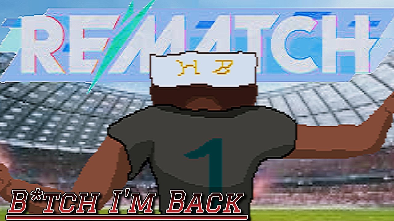 B*tch I'm Back | REMATCH