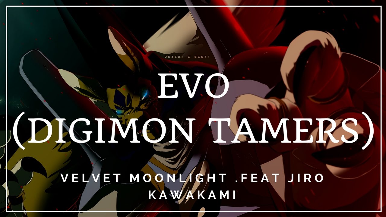 EVO - VELVET MOONLIGHT .FEAT JIRO KAWAKAMI (DIGIMON TAMERS)