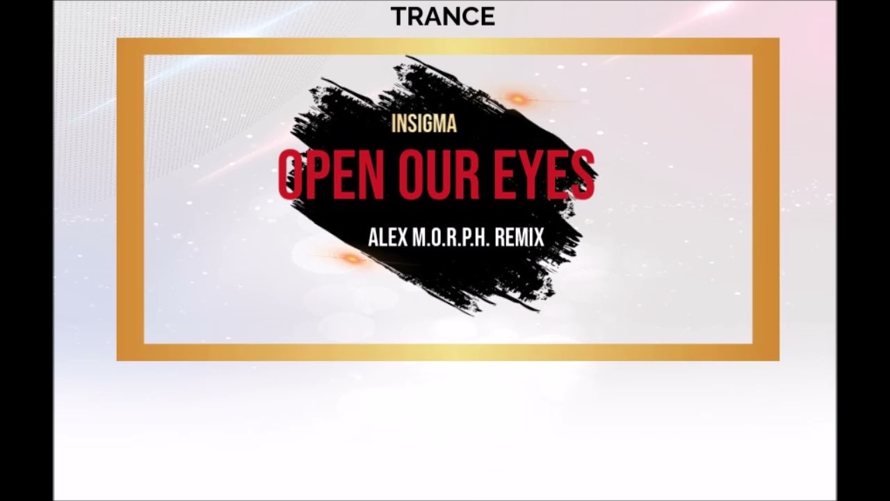 [TRANCE] (2011) Insigma - Open Our Eyes (Alex M.O.R.P.H. Remix)