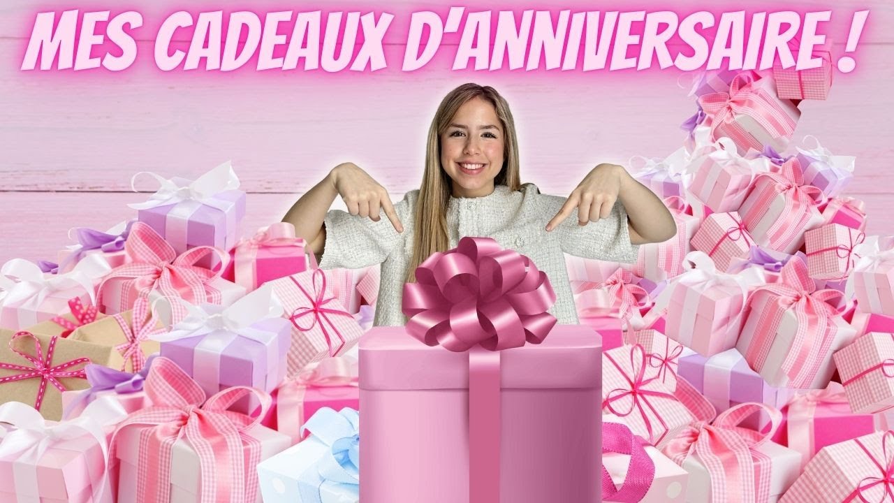 100 CADEAUX ? Mes cadeaux d'anniversaire !