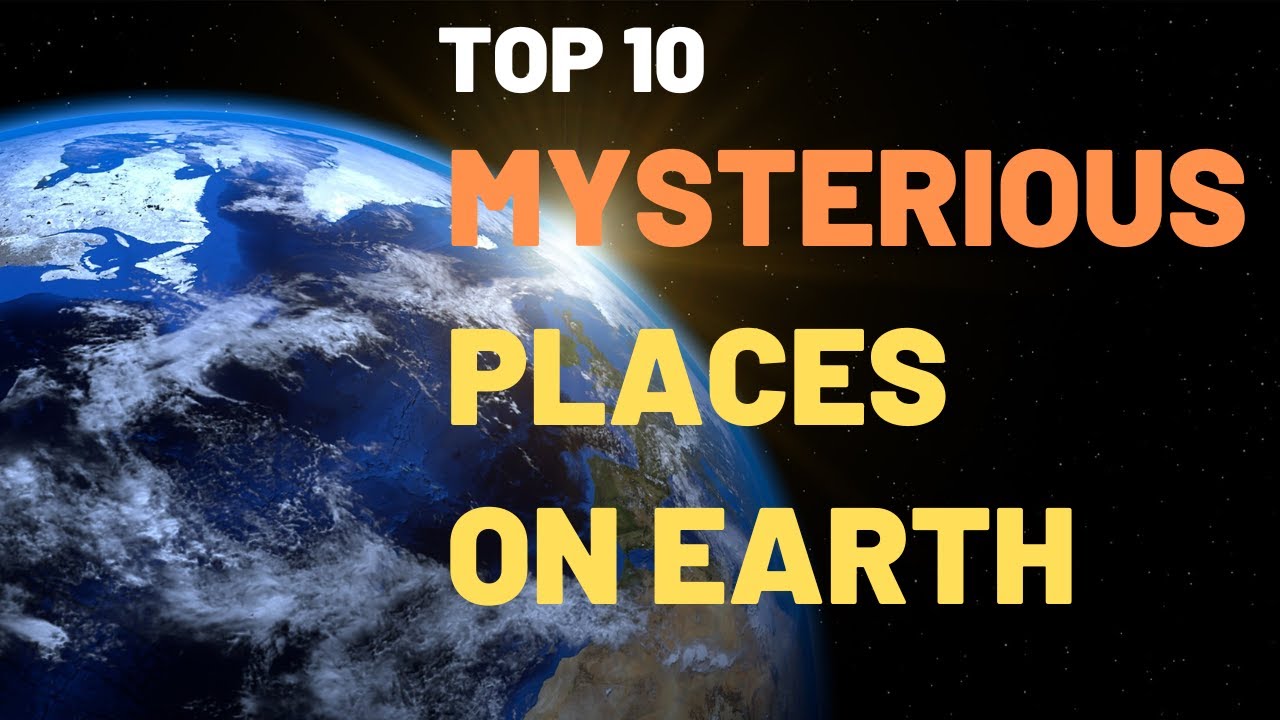 Top 10 Most Mysterious Places On Earth 2023