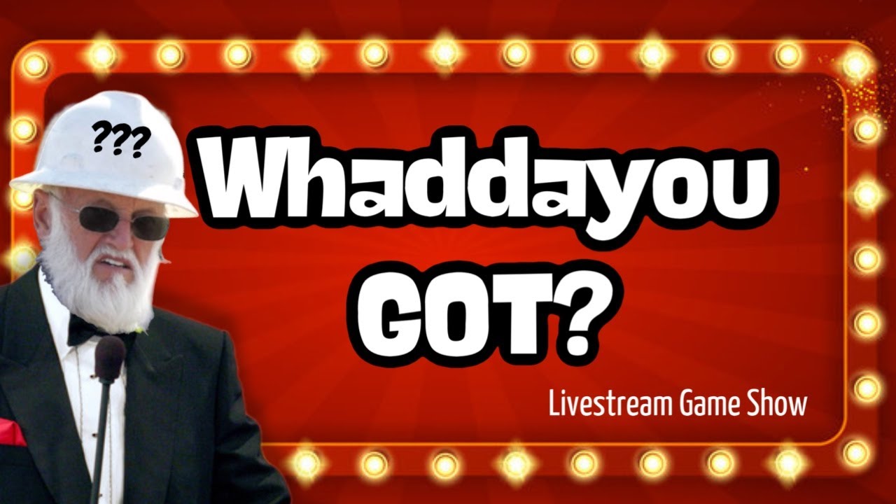 Whaddayou GOT? | Livestream Game Show 