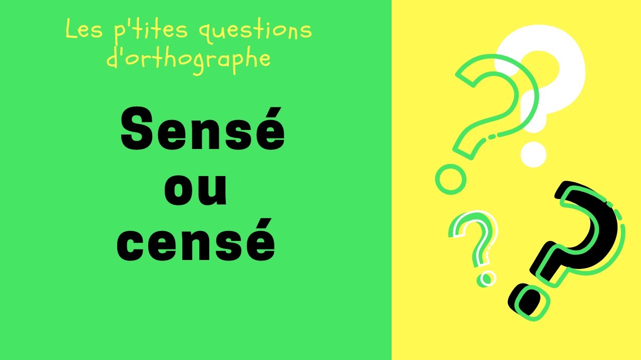 Sensé ou censé ?