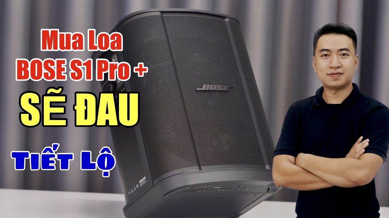 Mua loa BOSE S1 PRO + SẼ ĐAU tiết lộ nhiều điều mọi người chưa biết