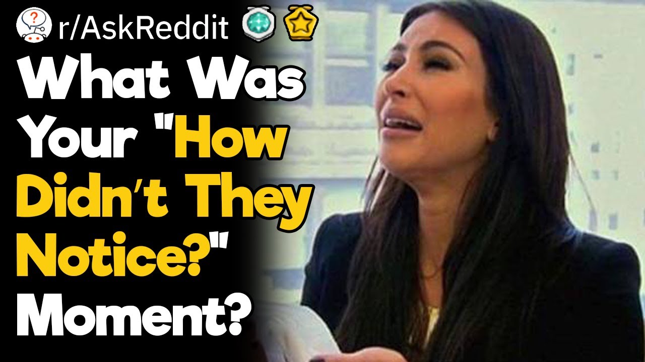 How Didn’t They Notice?