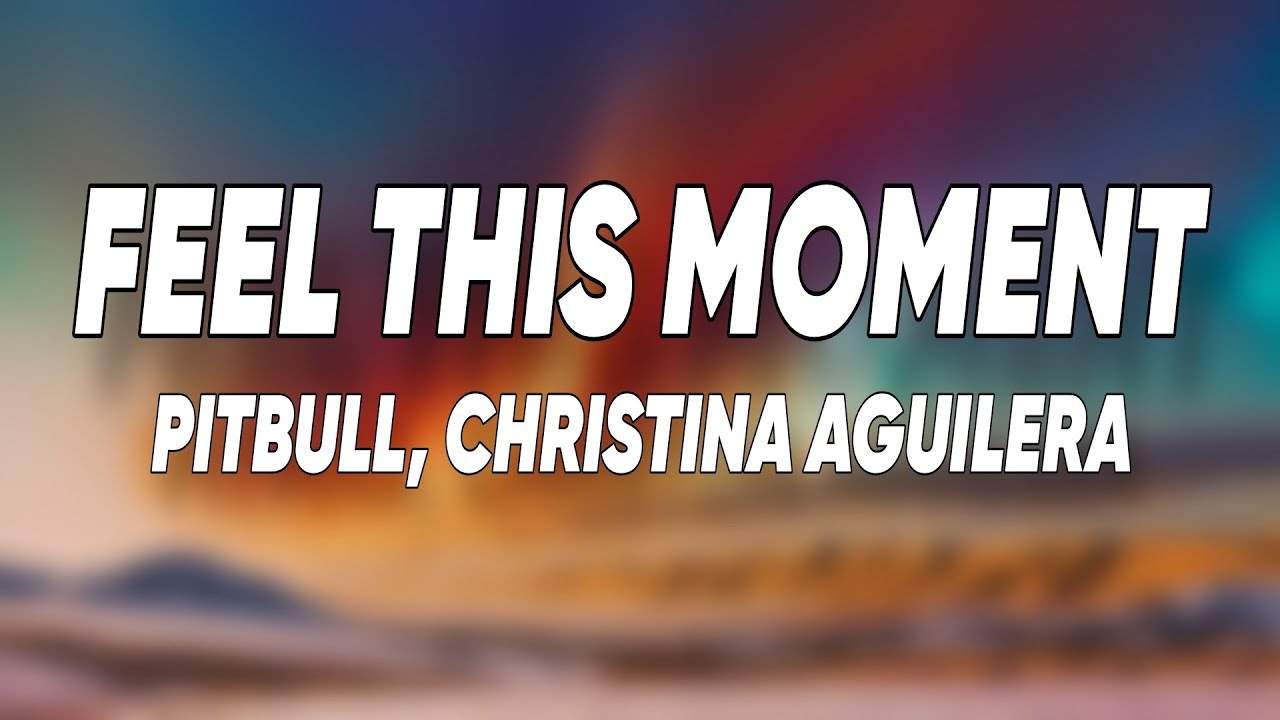 Pitbull - Feel This Moment (Lyrics) ft. Christina Aguilera