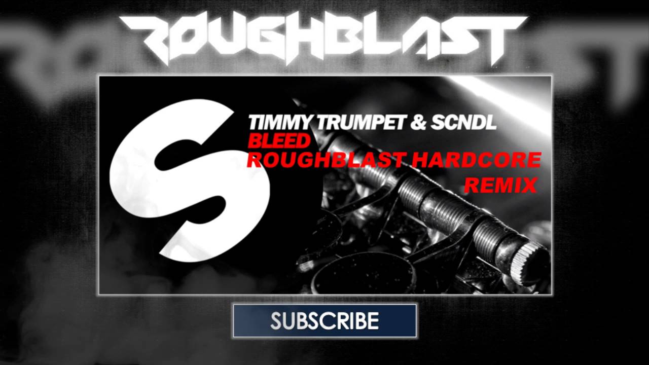 Timmy Trumpet & SCNDL – Bleed (Roughblast Hardcore remix)