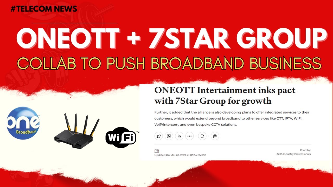 OneOTT and 7Star Group Announce Collab to Push Broadband Business in India #isp #ott #telecomnews