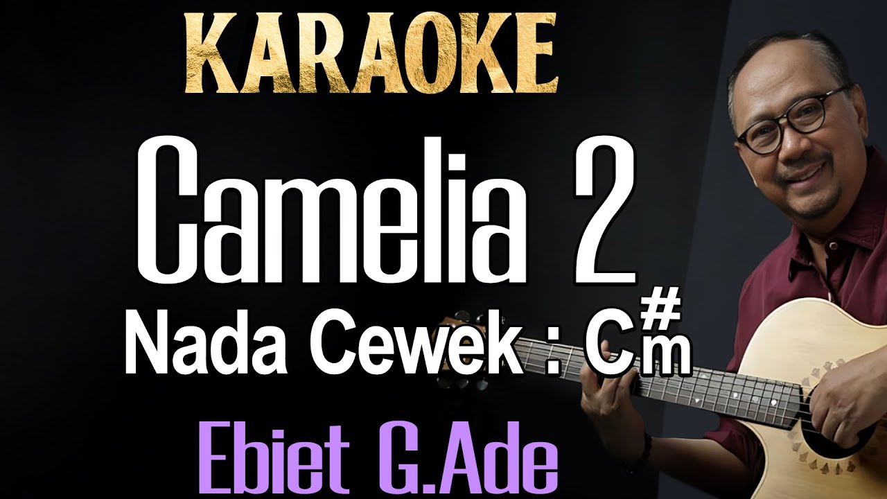 Camelia 2 (Karaoke) Ebiet G Ade Nada Wanita/ Cewek/ Female key C#m