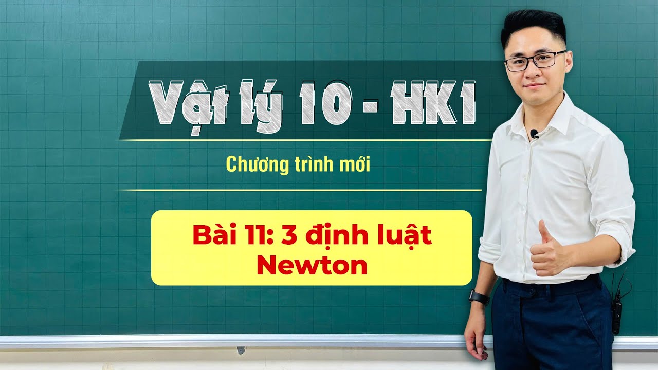BÀI 11:  3 ĐỊNH LUẬT NEWTON  | VẬT LÝ 10 - HỌC KỲ 1 - Thầy Vũ Tuấn Anh