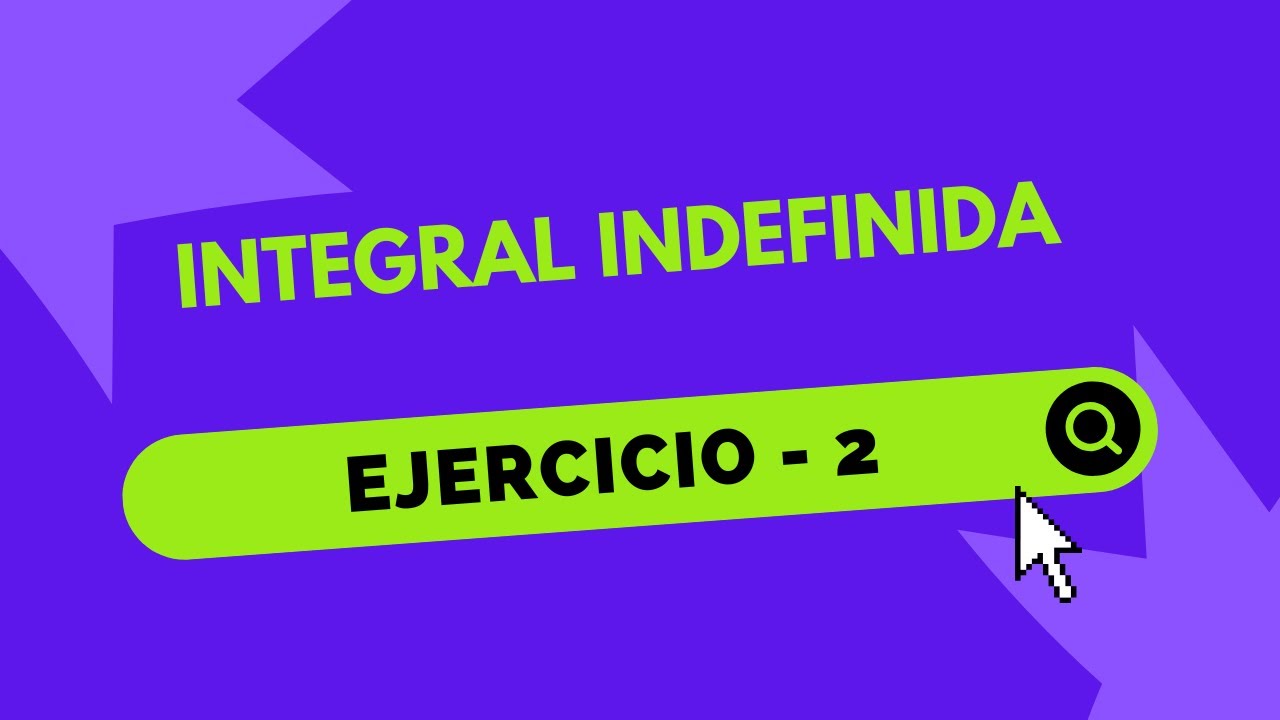 INTEGRAL INDEFINIDA - EJ. 2