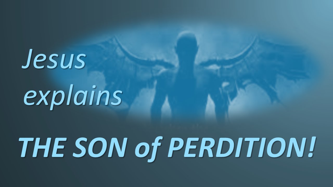 PERDITION & THE SON OF PERDITION Jesus explains The Son of Perdition