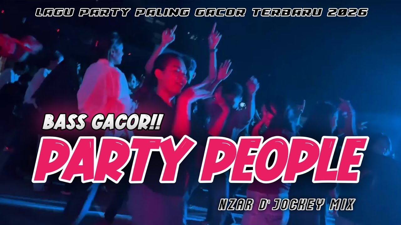 BASS GACOR🔥|| PARTY PEOPLE || NZAR D'JOCKEY || REMIX TERBARU 2026