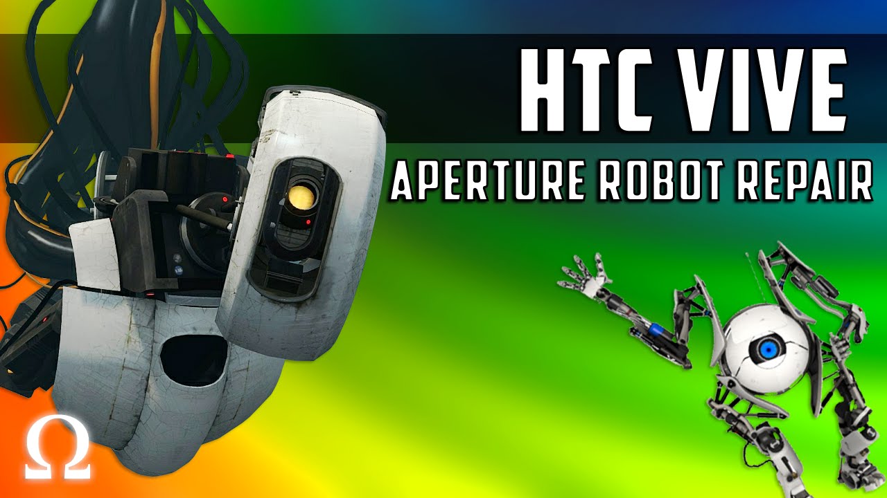 THE CAKE IS NOT A LIE! | Aperture Robot Repair HTC Vive VR / Virtual Reality Gameplay