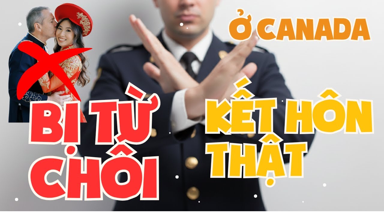 Canada - Yêu thật kết hôn thật - vẫn rớt hồ sơ bảo lãnh vợ chồng