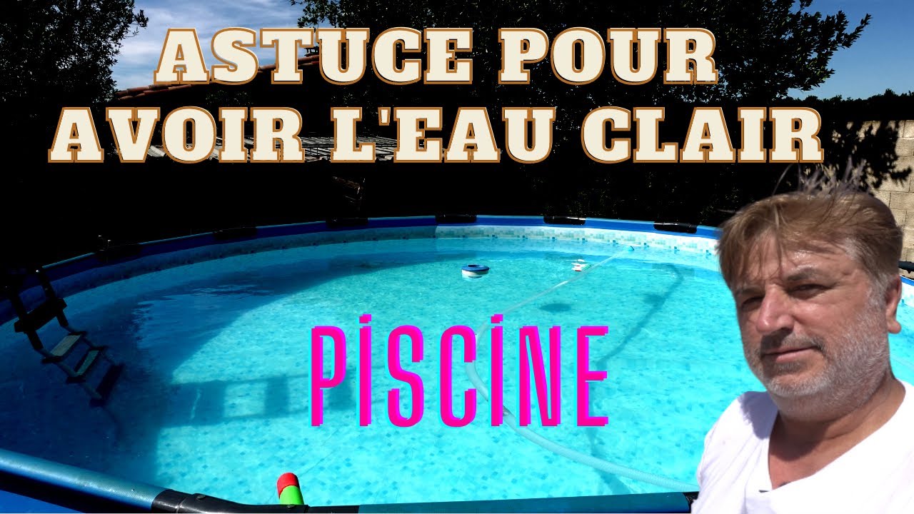 Astuce pour avoir l’eau clair de votre piscine et mode d'emploi filtre à sable bestway flowclear