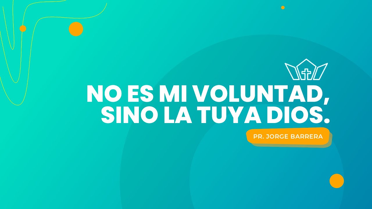 No es mi voluntad, sino la tuya Dios | Pr. Jorge Barrera | 22-11-2025
