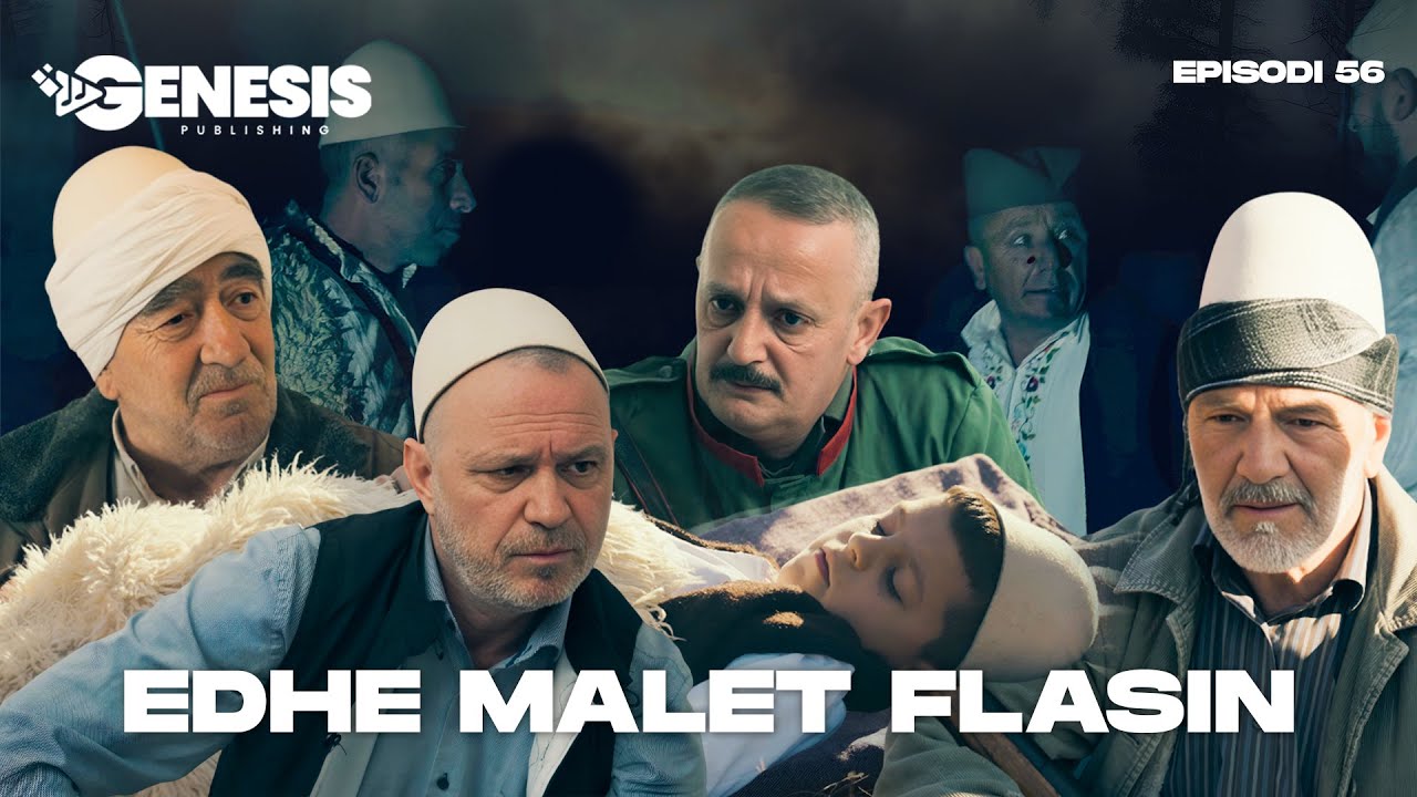 EDHE MALET FLASIN - Episodi 56 (Histori Shqiptare)