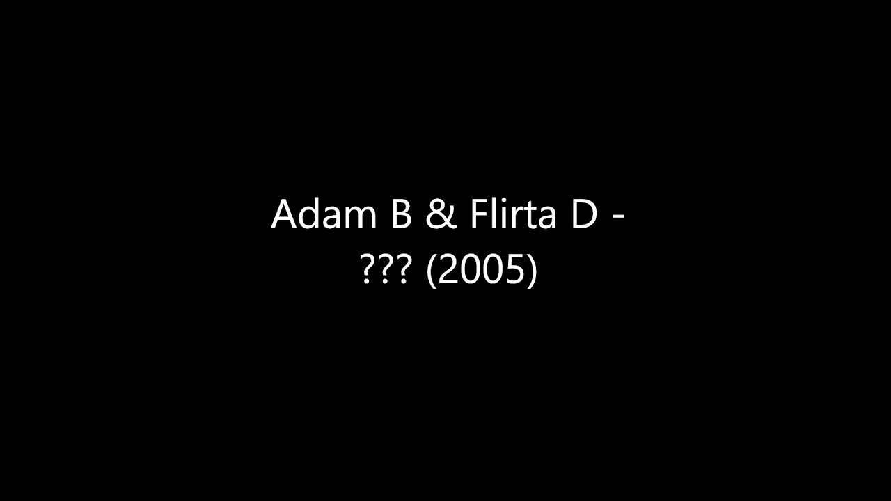 Adam B & Flirta D - ??? (2005)