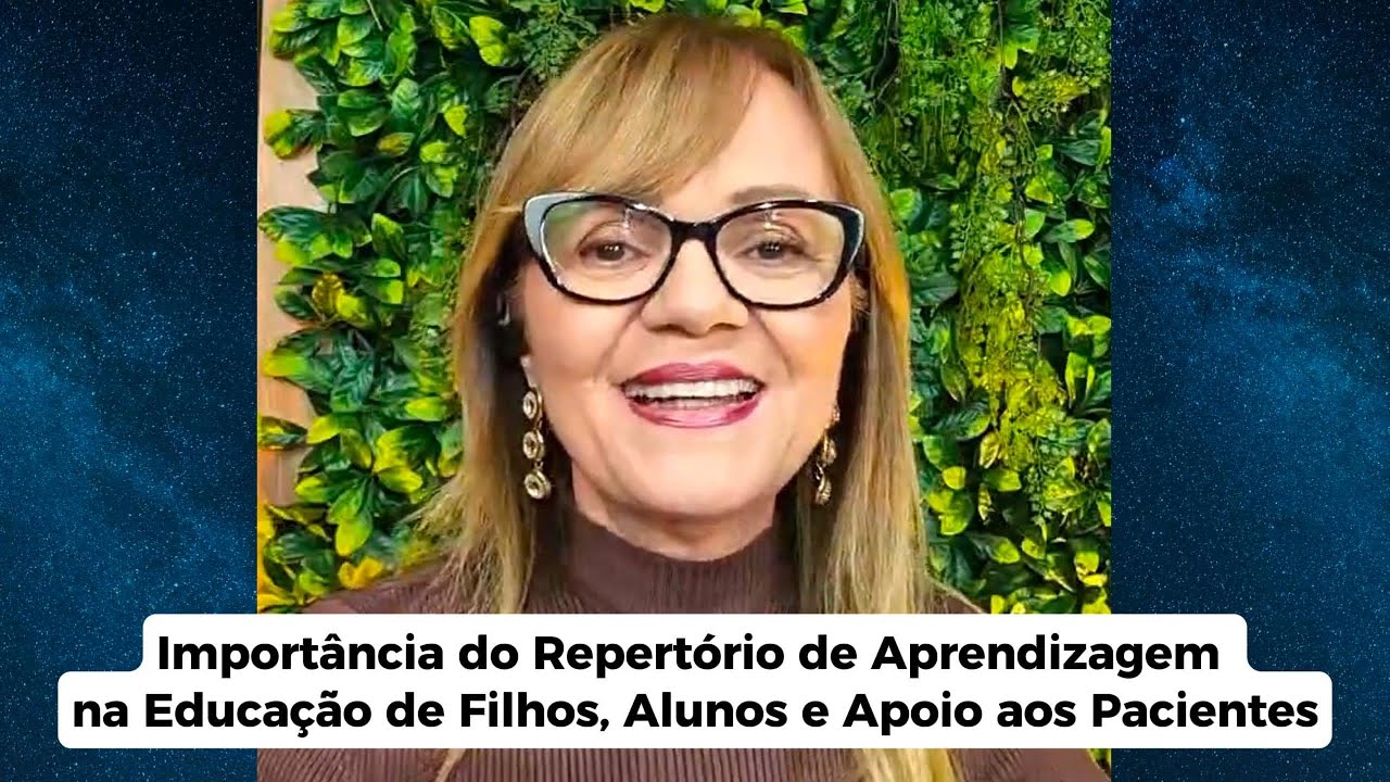 Importância do Repertório de Aprendizagem na Educação de Filhos, Alunos e Apoio aos Pacientes