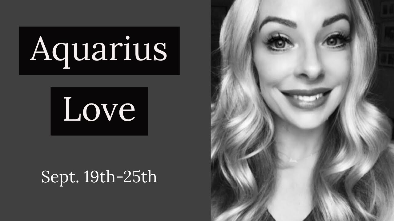 AQUARIUS LOVE:  SEPT. 19TH-25TH  
