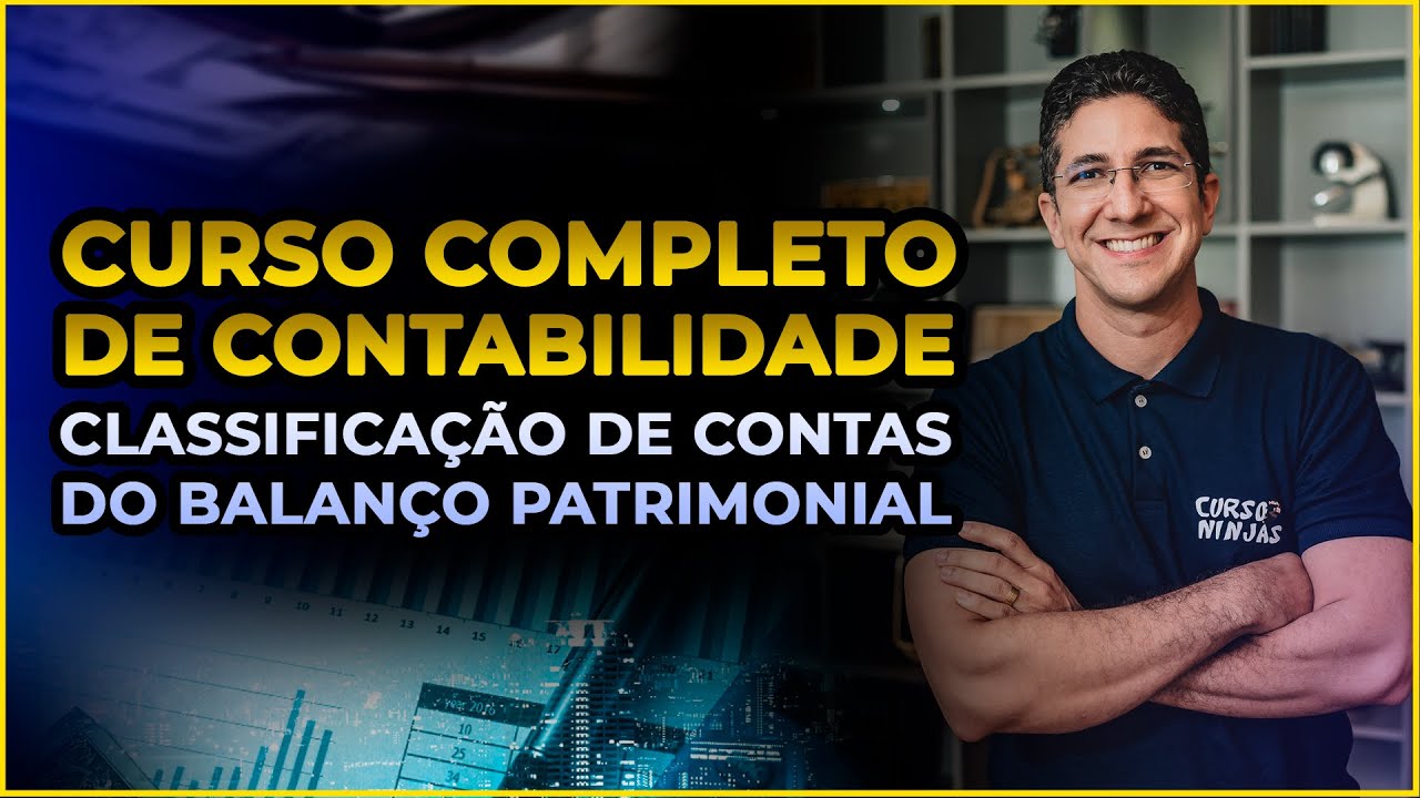 AULA 1: Curso completo de Contabilidade: Classifica&ccedil;&atilde;o de contas patrimoniais (Balan&ccedil;o Patrimonial)